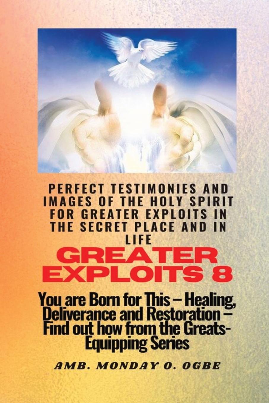 Vorderes Coverbild Greater Exploits - 8 Perfect Testimonies and Images of The HOLY SPIRIT for Greater Exploits
