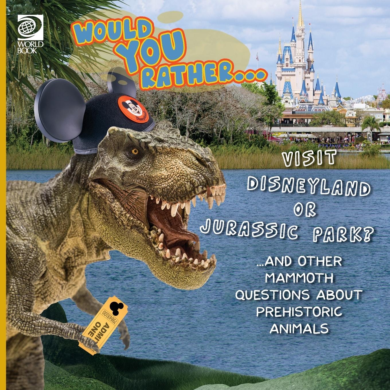 Vorderes Coverbild Would You Rather...  Visit Disneyland or Jurassic Park? ...and other mammoth questions about prehistoric animals