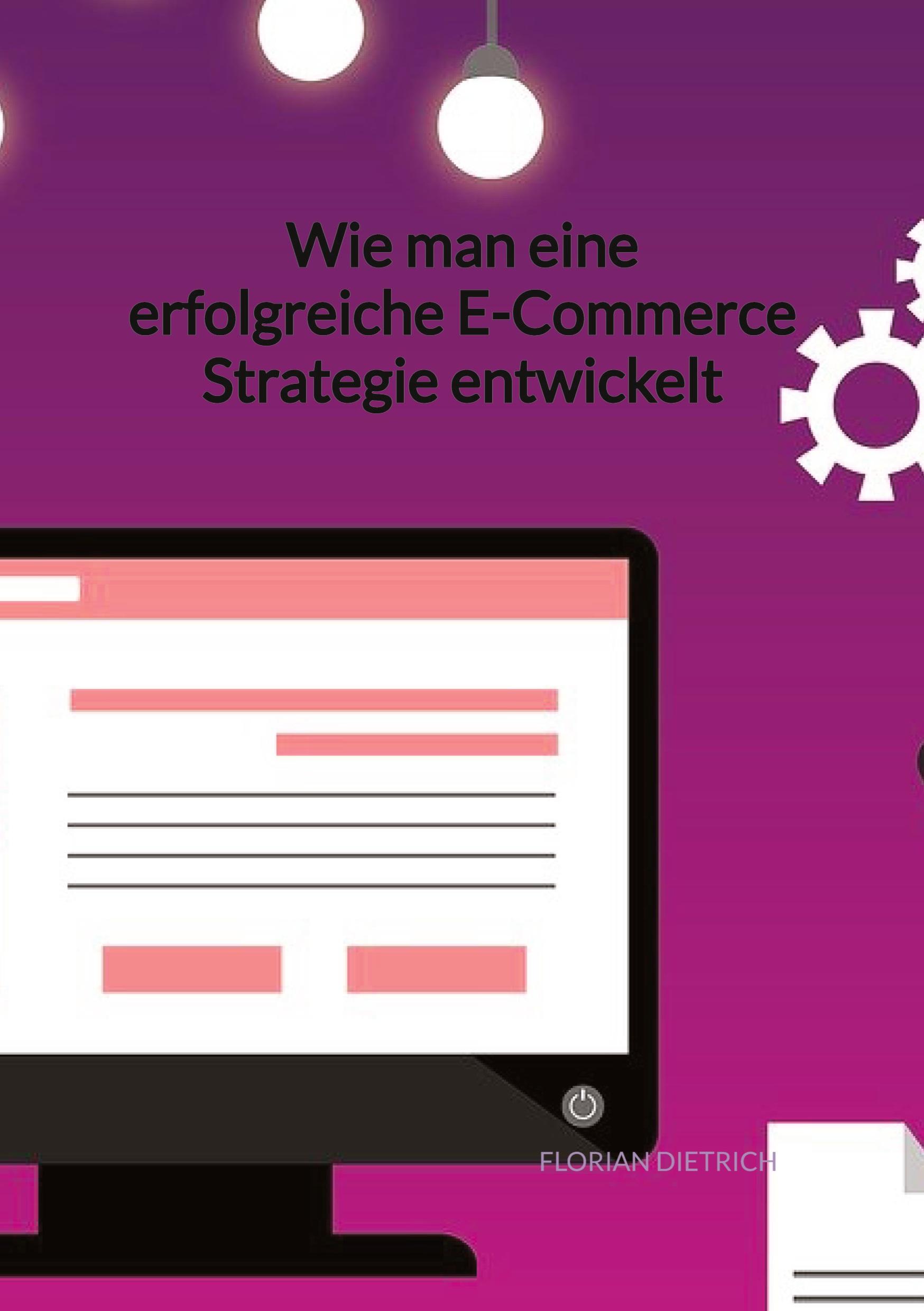 Vorderes Coverbild Wie man eine erfolgreiche E-Commerce Strategie entwickelt