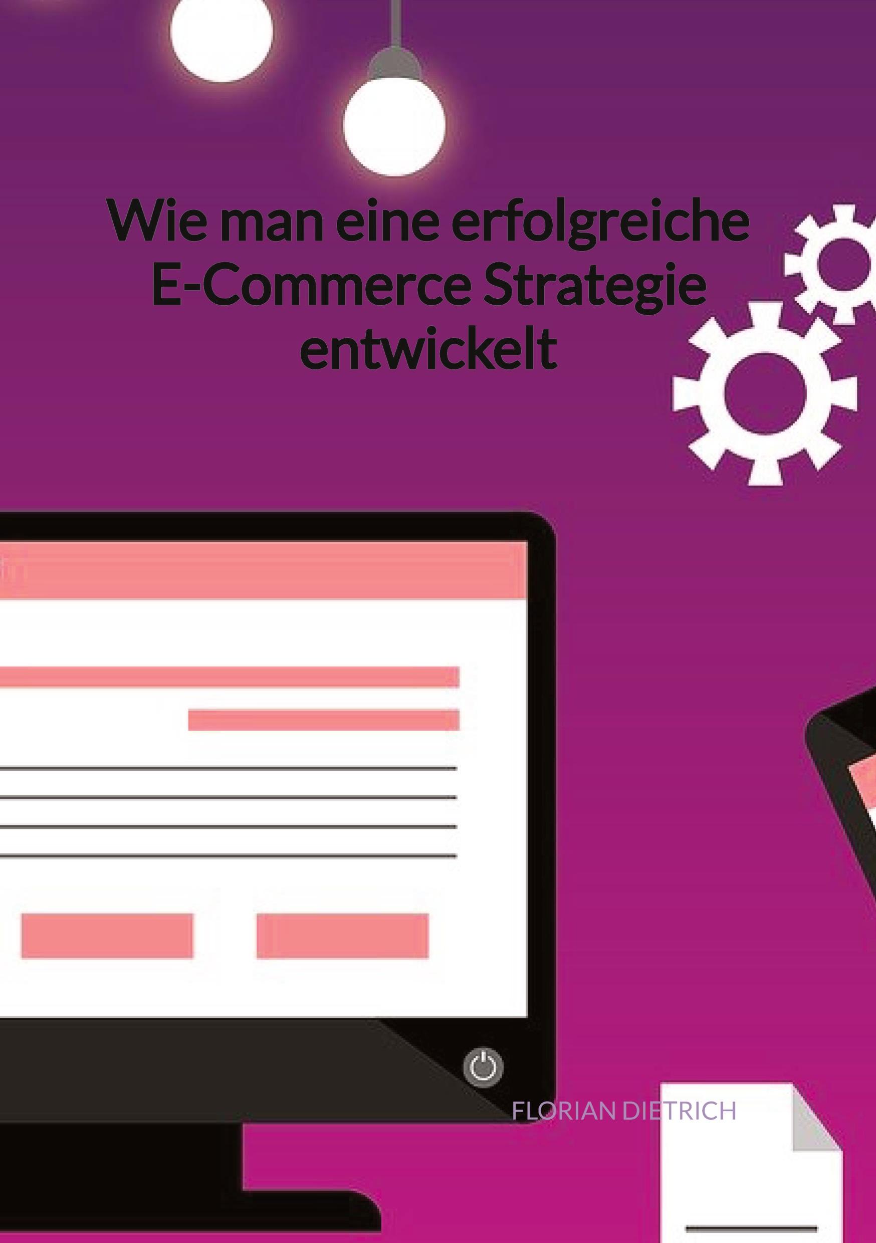 Vorderes Coverbild Wie man eine erfolgreiche E-Commerce Strategie entwickelt