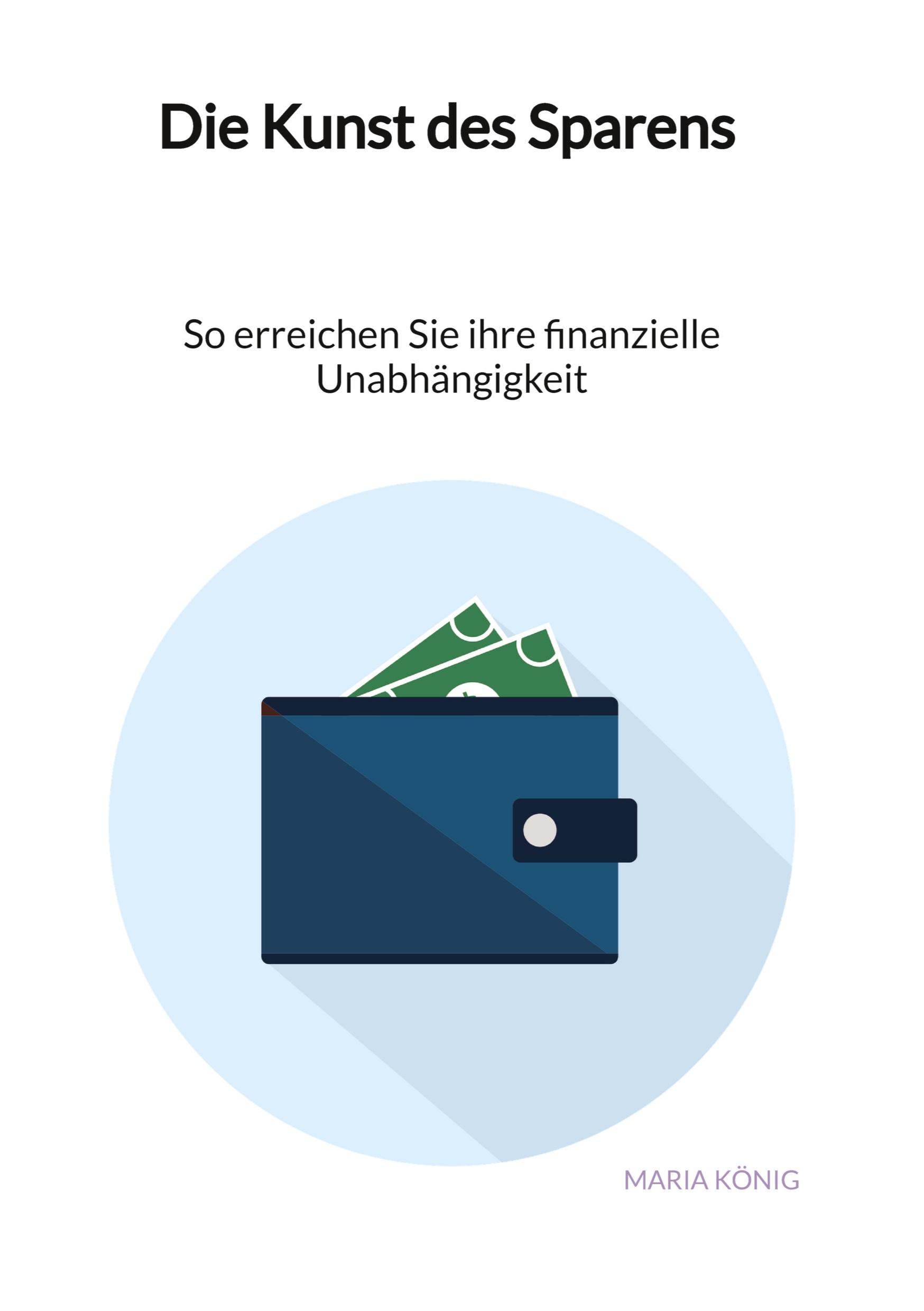 Vorderes Coverbild Die Kunst des Sparens - So erreichen Sie ihre finanzielle Unabhängigkeit