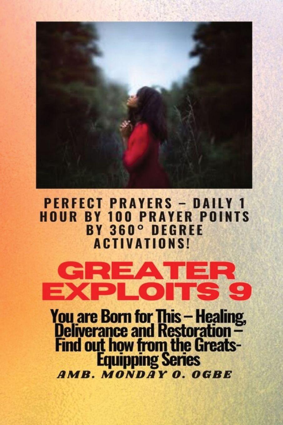 Vorderes Coverbild Greater Exploits - 9 Perfect Prayers - Daily 1 hour by 100 Prayer Points by 360° Degree Activate