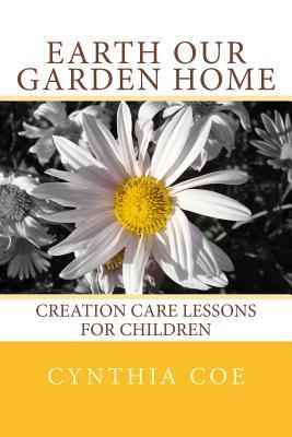 Vorderes Coverbild Earth Our Garden Home: Creation Care Lessons For Children