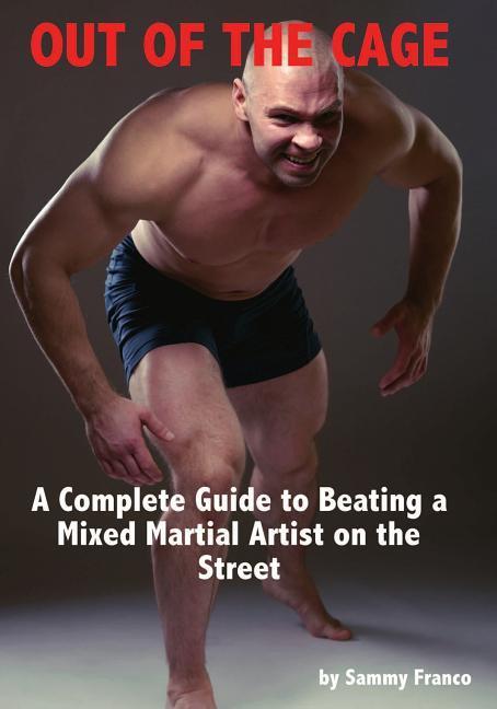 Vorderes Coverbild Out of the Cage: A Complete Guide to Beating a Mixed Martial Artist on the Street