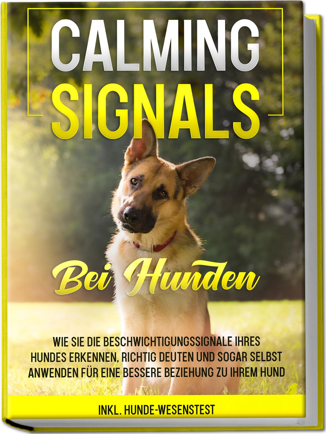 Vorderes Coverbild Calming Signals bei Hunden: Wie Sie die Beschwichtigungssignale Ihres Hundes erkennen, richtig deuten und sogar selbst anwenden für eine bessere Beziehung zu Ihrem Hund | inkl. Hunde-Wesenstest