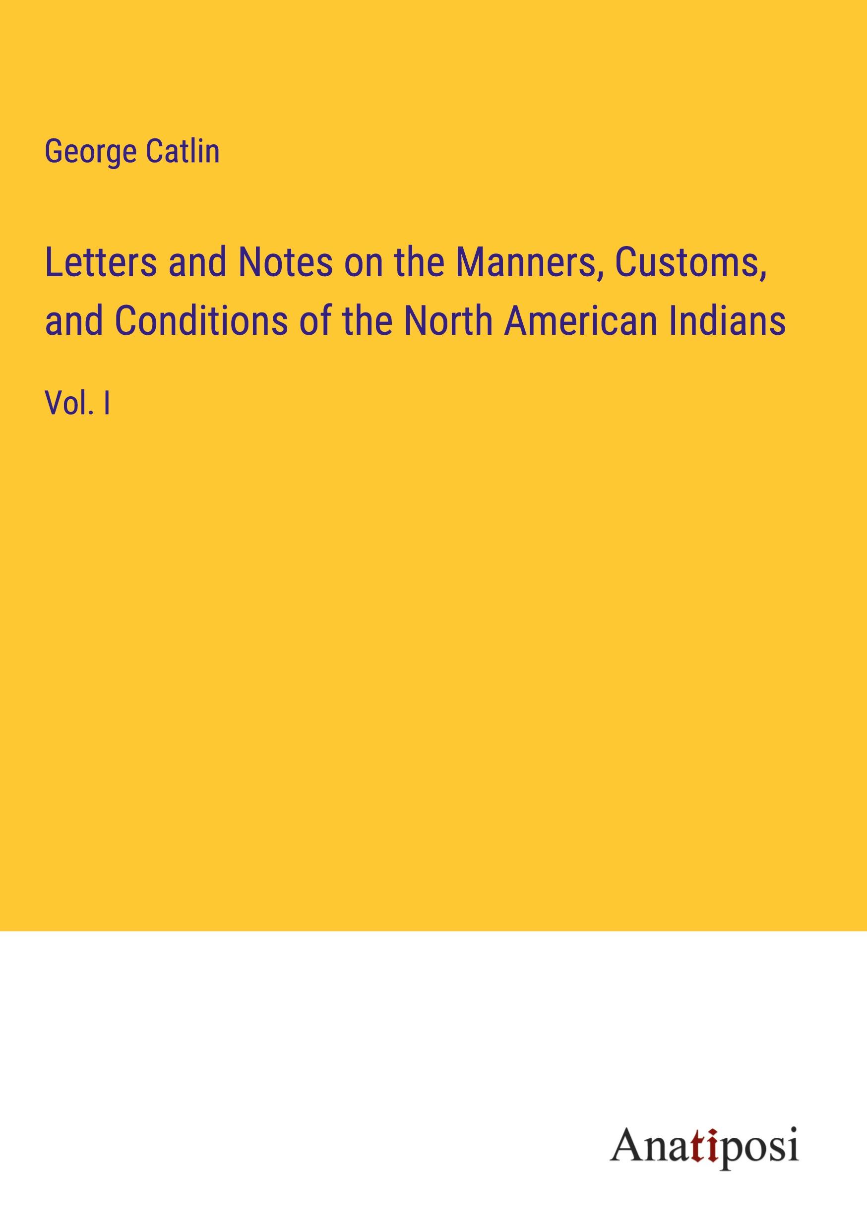 Vorderes Coverbild Letters and Notes on the Manners, Customs, and Conditions of the North American Indians