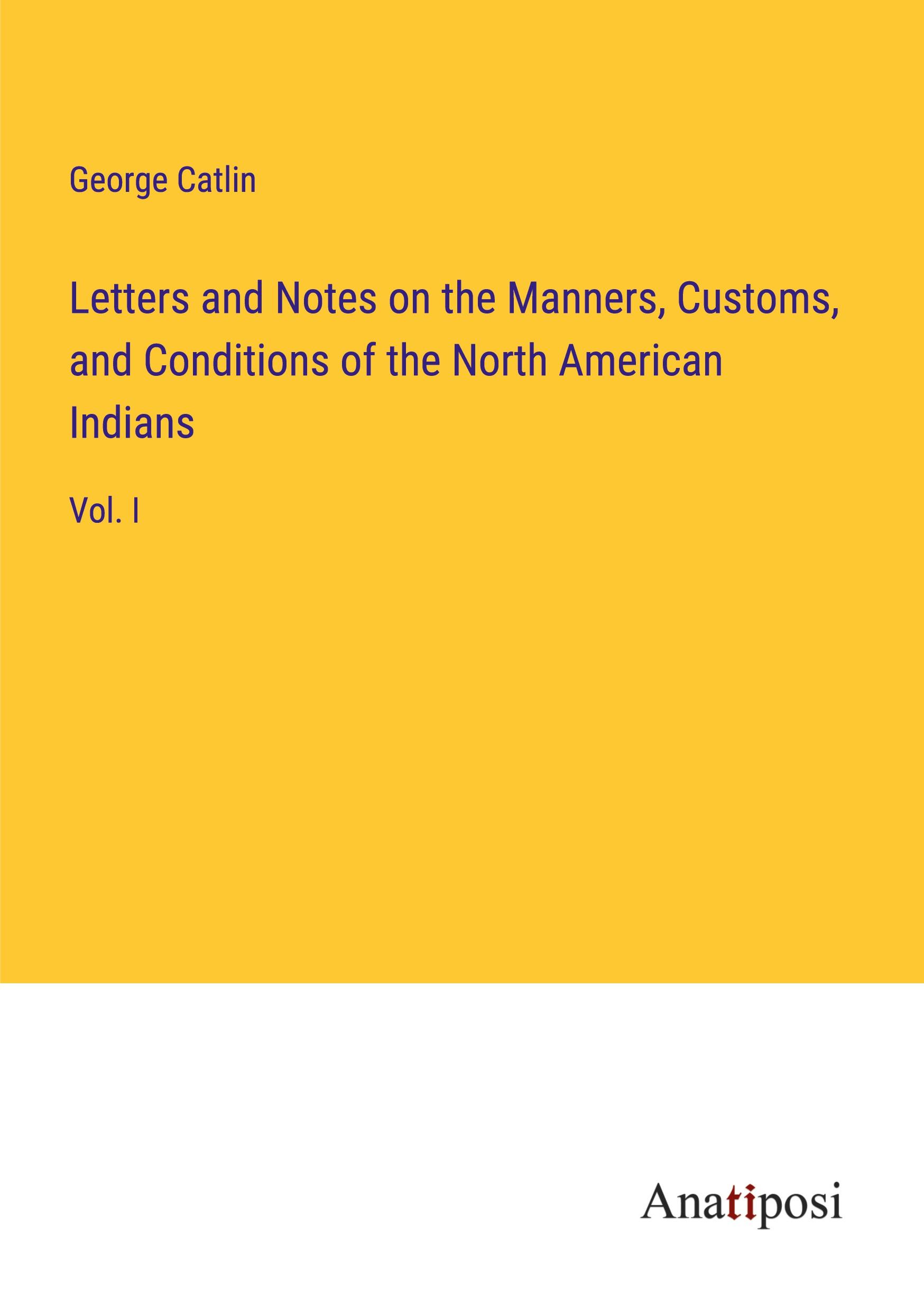 Vorderes Coverbild Letters and Notes on the Manners, Customs, and Conditions of the North American Indians