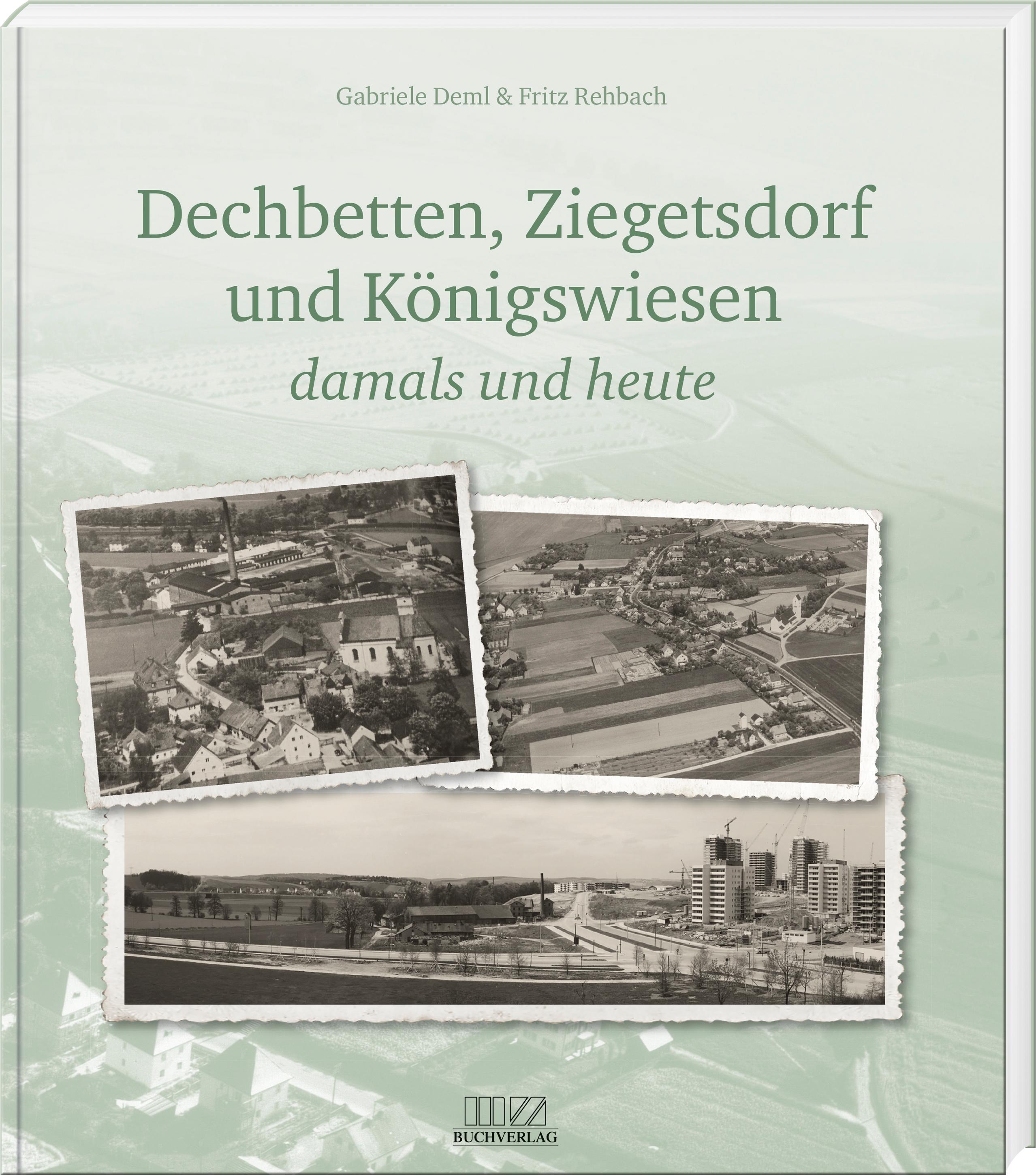 Vorderes Coverbild Dechbetten, Ziegetsdorf und Königswiesen
