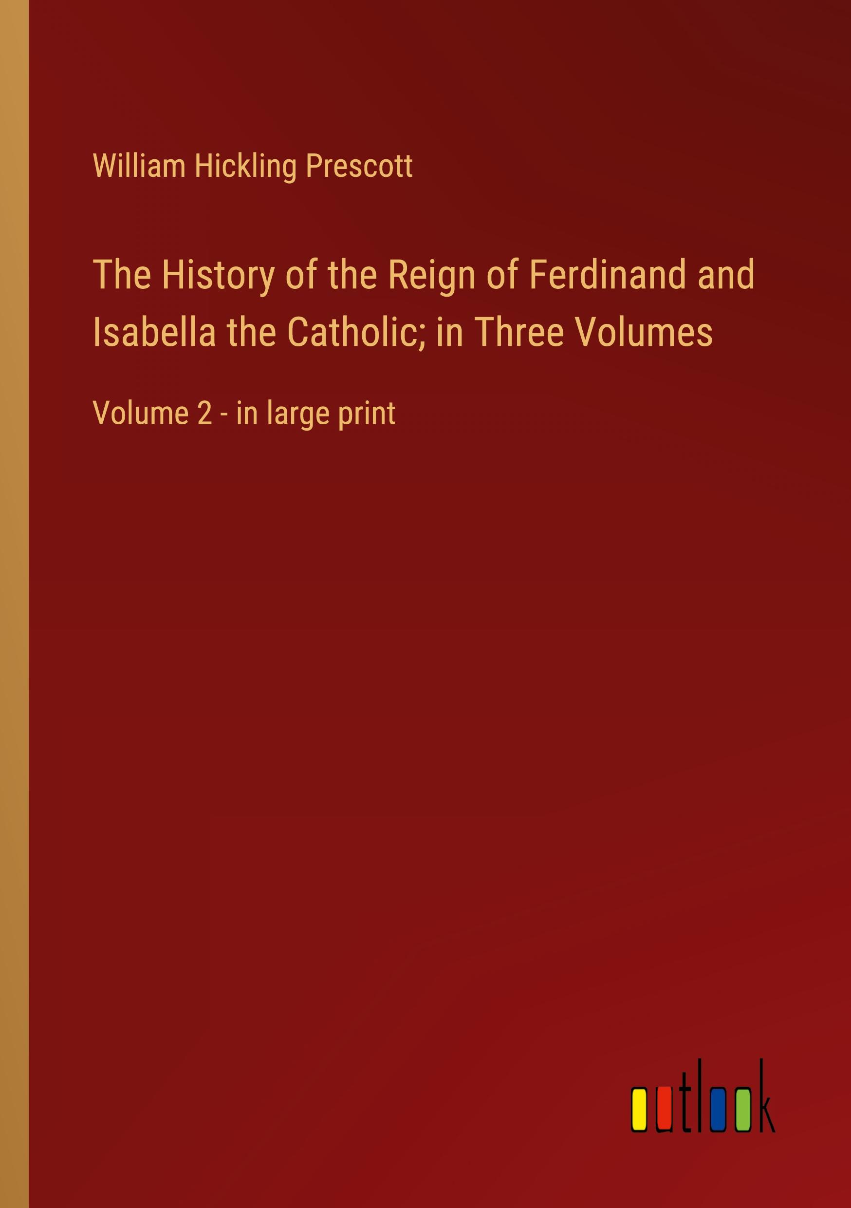Vorderes Coverbild The History of the Reign of Ferdinand and Isabella the Catholic; in Three Volumes