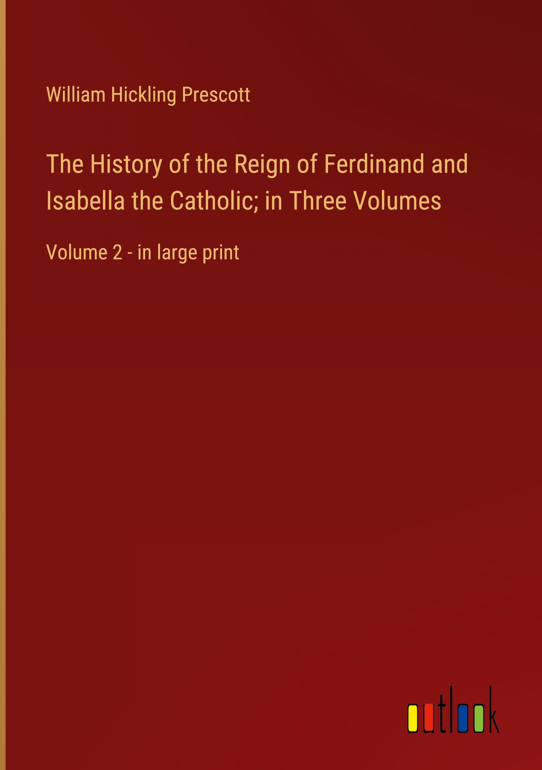 Vorderes Coverbild The History of the Reign of Ferdinand and Isabella the Catholic; in Three Volumes