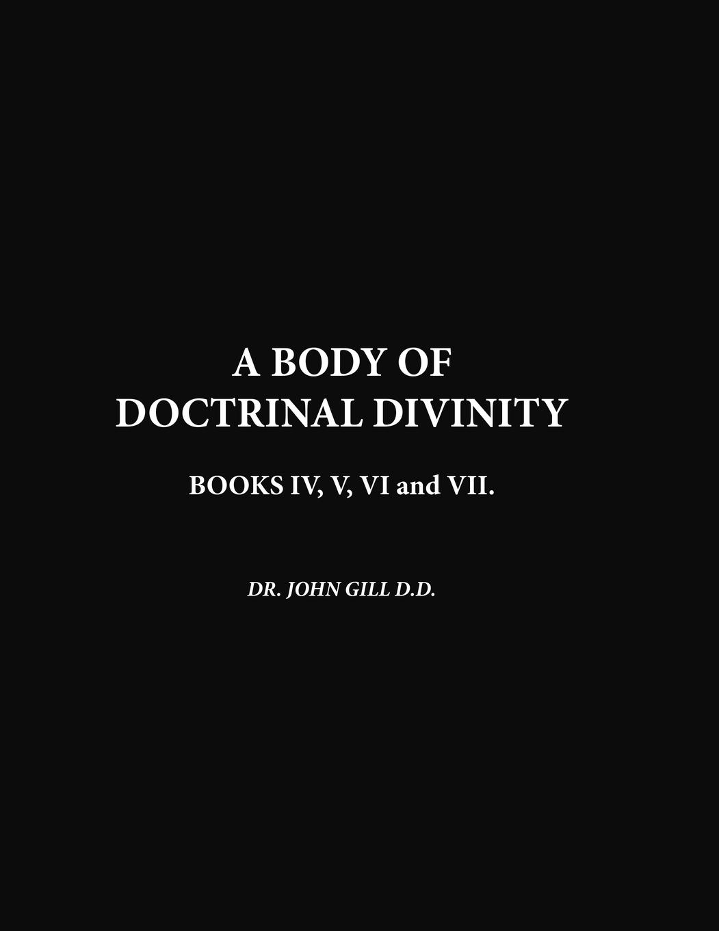 Vorderes Coverbild A Body Of Doctrinal Divinity, Book IV, V, VI and VII.