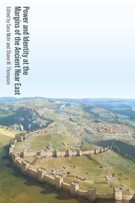Vorderes Coverbild Power and Identity at the Margins of the Ancient Near East
