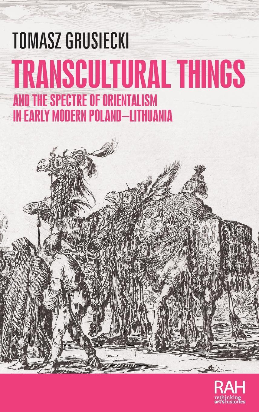 Vorderes Coverbild Transcultural things and the spectre of Orientalism in early modern Poland-Lithuania
