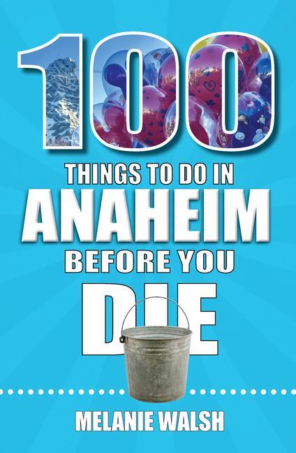 Vorderes Coverbild 100 Things to Do in Anaheim Before You Die