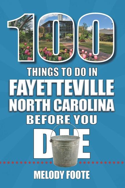 Vorderes Coverbild 100 Things to Do in Fayetteville, North Carolina, Before You Die