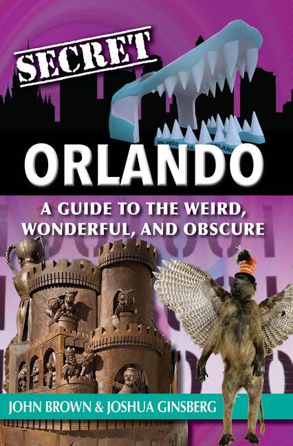 Vorderes Coverbild Secret Orlando: A Guide to the Weird, Wonderful, and Obscure