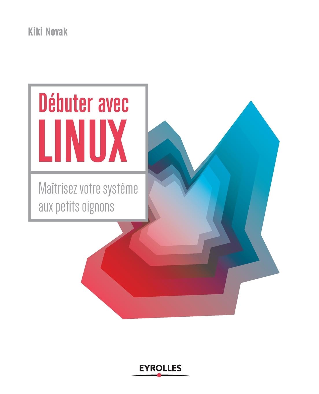 Vorderes Coverbild Débuter avec LINUX: Maîtrisez votre système aux petits oignons