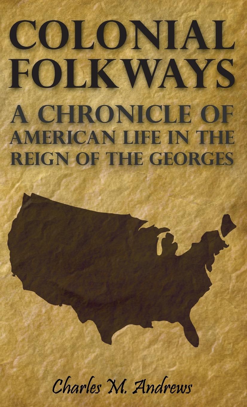 Vorderes Coverbild Colonial Folkways - A Chronicle Of American Life In the Reign of the Georges