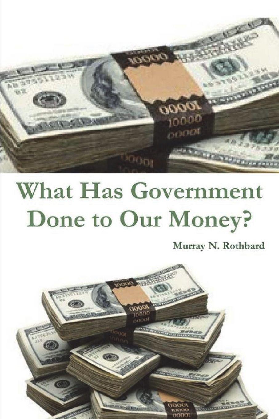 Vorderes Coverbild What Has Government Done to Our Money?
