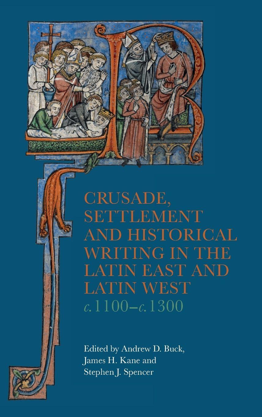 Vorderes Coverbild Crusade, Settlement and Historical Writing in the Latin East and Latin West, C. 1100-C.1300