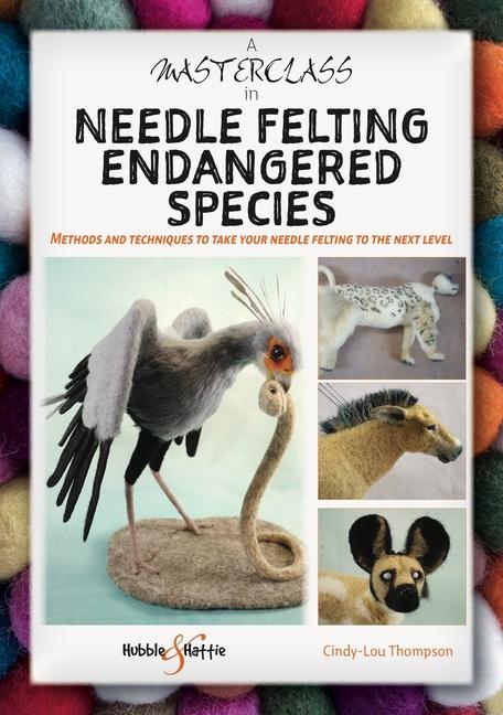 Vorderes Coverbild A Masterclass in Needle Felting Endangered Species