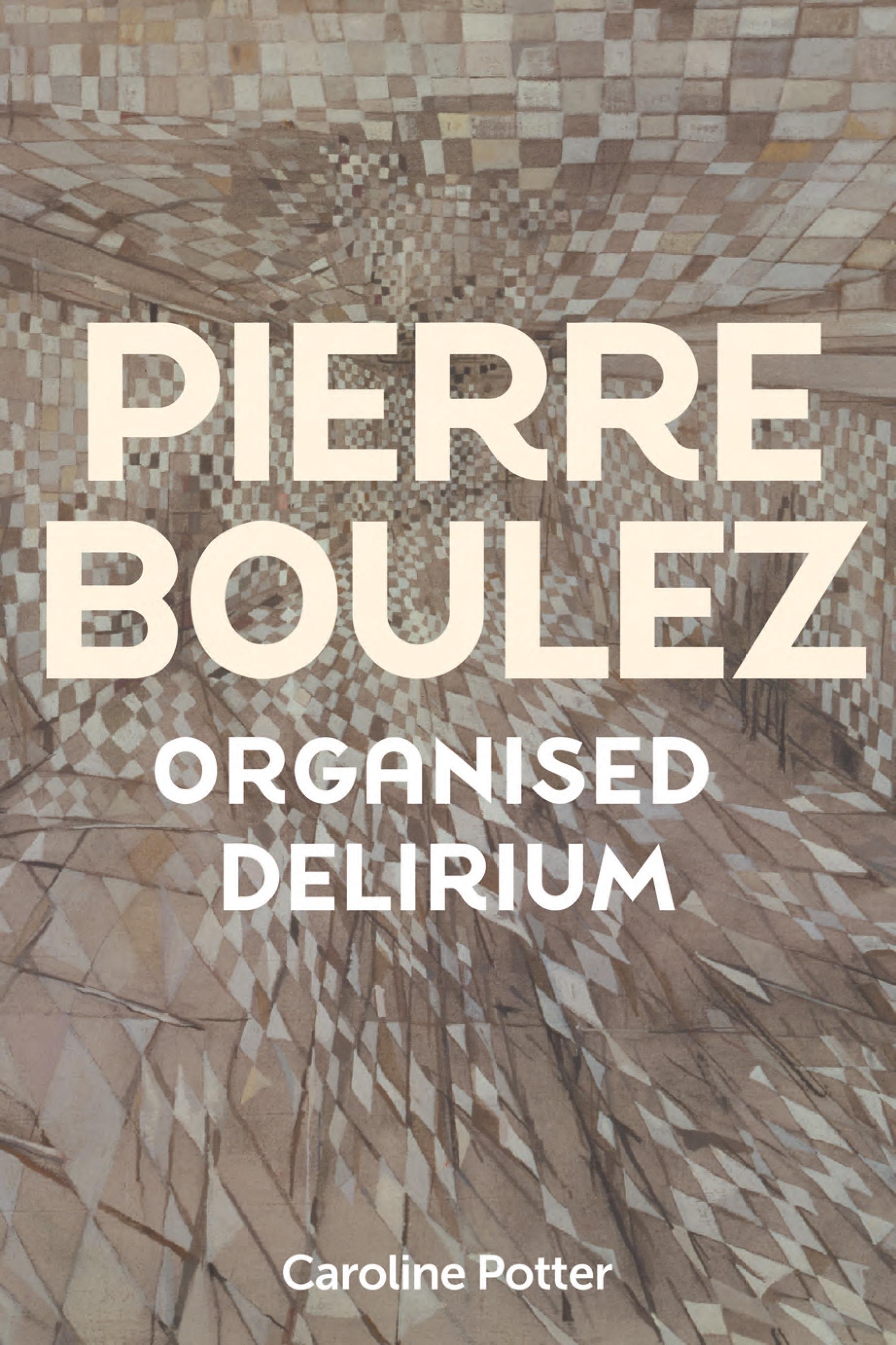 Vorderes Coverbild Pierre Boulez: Organised Delirium