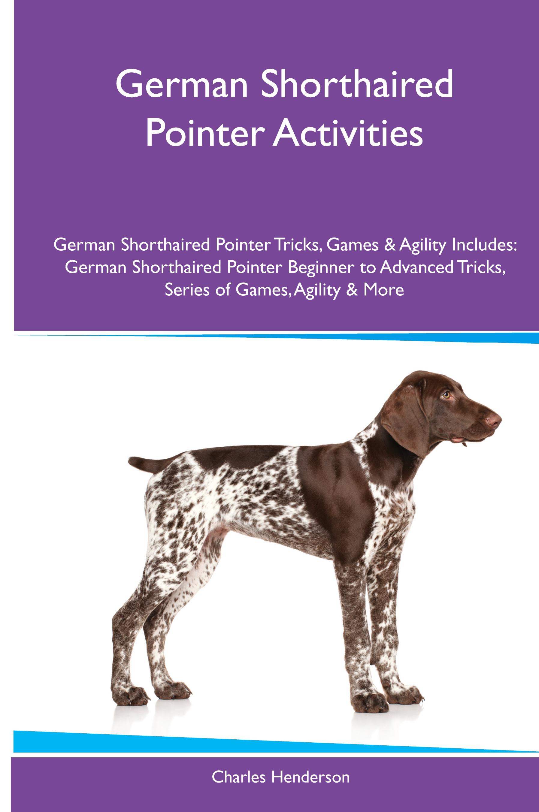 Vorderes Coverbild German Shorthaired Pointer Activities German Shorthaired Pointer Tricks, Games & Agility. Includes