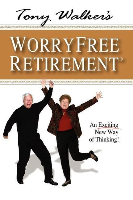 Vorderes Coverbild Tony Walker's Worryfree Retirement: An Exciting New Way of Thinking!
