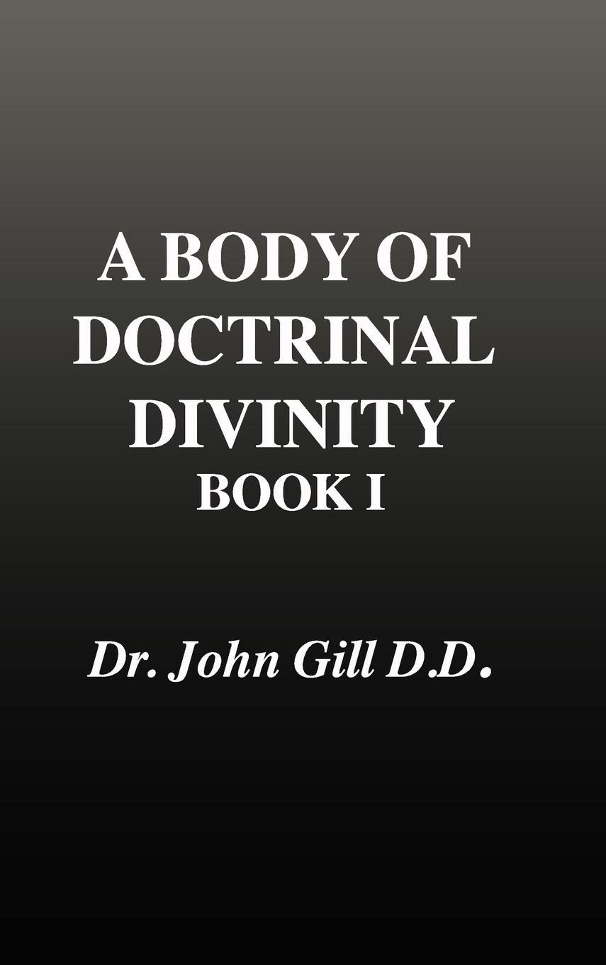 Vorderes Coverbild A Body of Doctrinal Divinity, Book 1, Dr. John Gill. D.D.