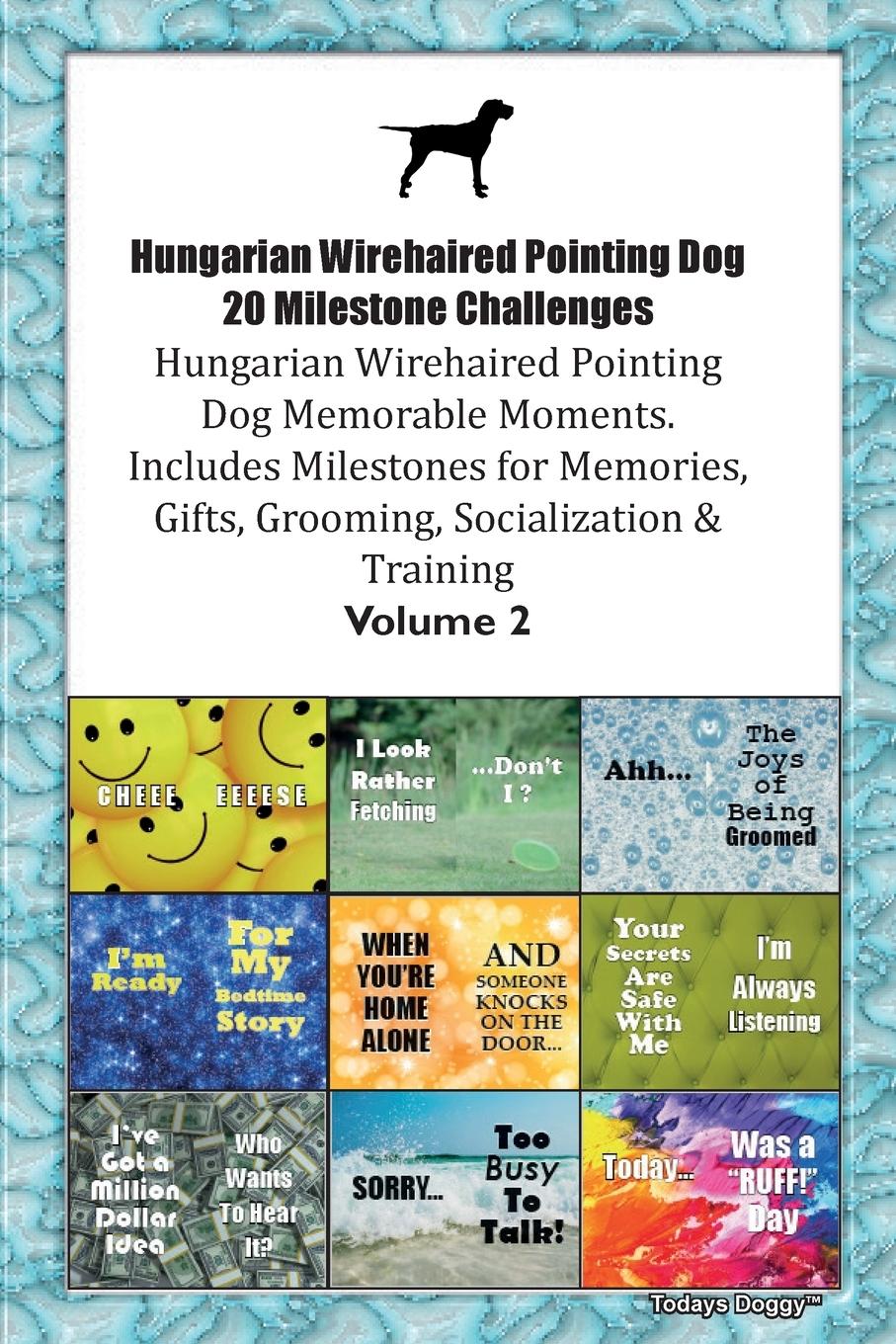 Vorderes Coverbild Hungarian Wirehaired Pointing Dog 20 Milestone Challenges Hungarian Wirehaired Pointing Dog Memorable Moments. Includes Milestones for Memories, Gifts, Grooming, Socialization & Training  Volume 2