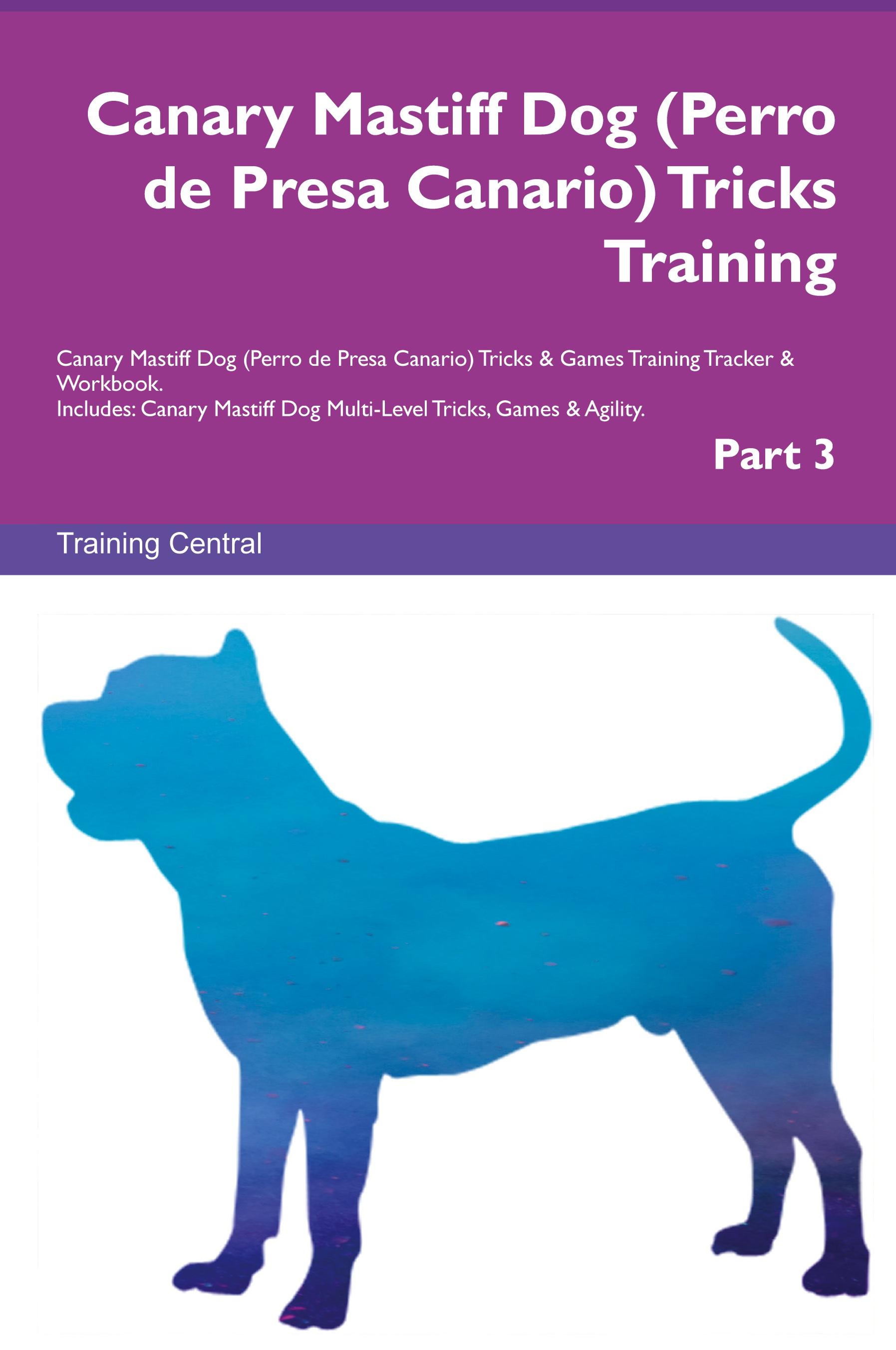 Vorderes Coverbild Canary Mastiff Dog (Perro de Presa Canario) Tricks Training  Canary Mastiff Dog Tricks & Games Training Tracker  & Workbook.  Includes
