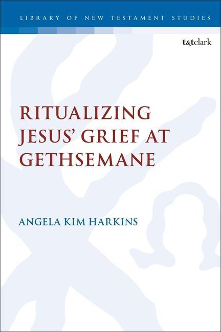 Vorderes Coverbild Ritualizing Jesus' Grief at Gethsemane