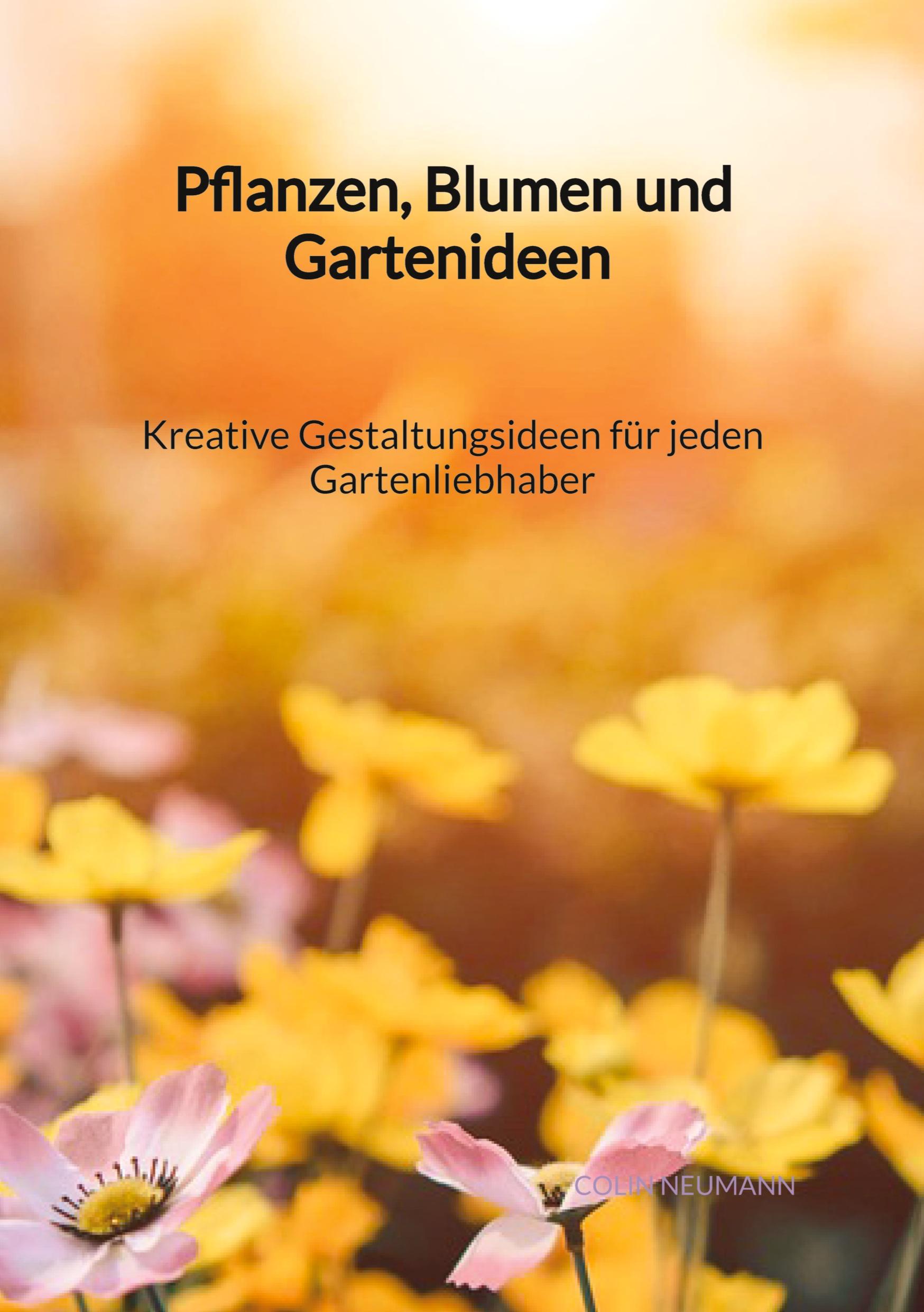 Vorderes Coverbild Pflanzen, Blumen und Gartenideen - Kreative Gestaltungsideen für jeden Gartenliebhaber