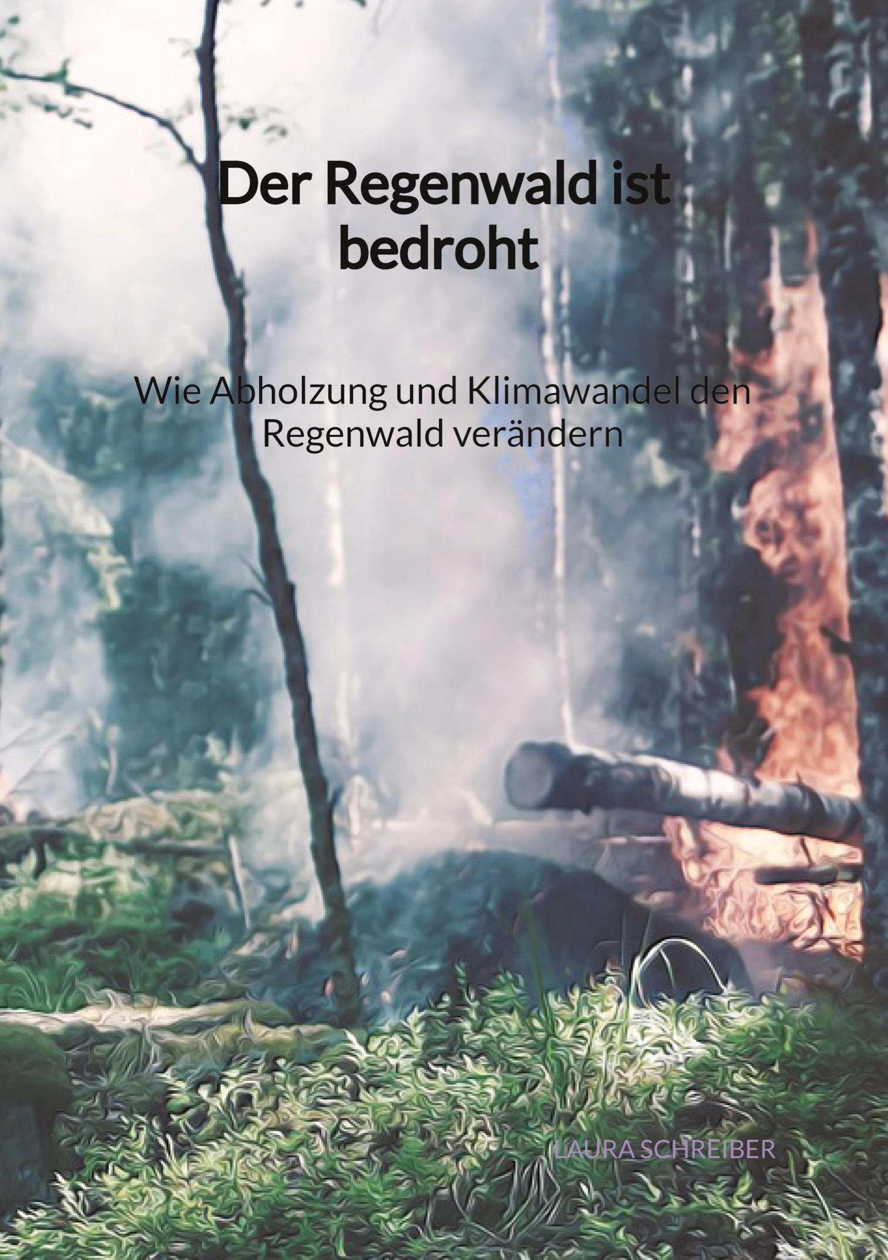 Vorderes Coverbild Der Regenwald ist bedroht - Wie Abholzung und Klimawandel den Regenwald verändern