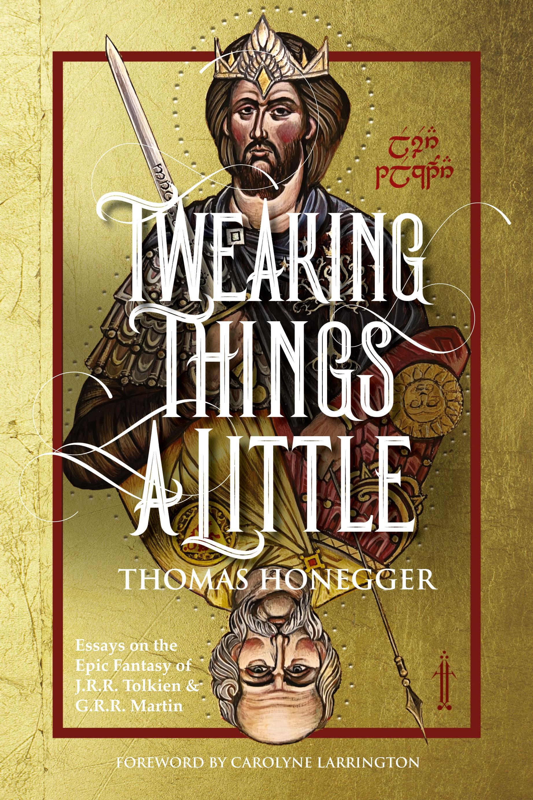 Vorderes Coverbild Tweaking Things a Little. Essays on the Epic Fantasy of J.R.R. Tolkien and G.R.R. Martin