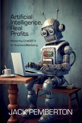 Vorderes Coverbild Artificial Intelligence, Real Profits: Mastering ChatGPT-4 for Business Marketing