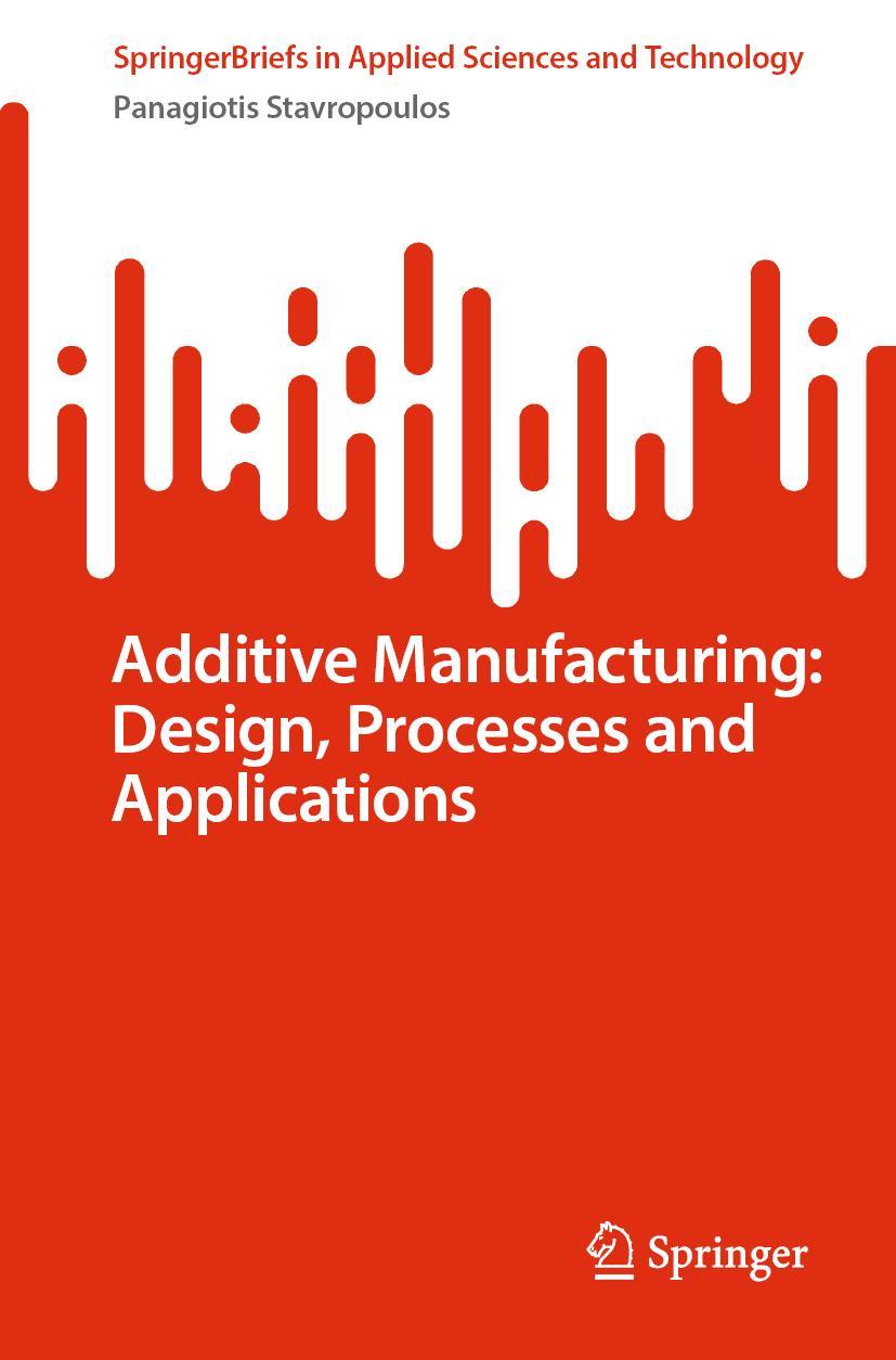 Vorderes Coverbild Additive Manufacturing: Design, Processes and Applications