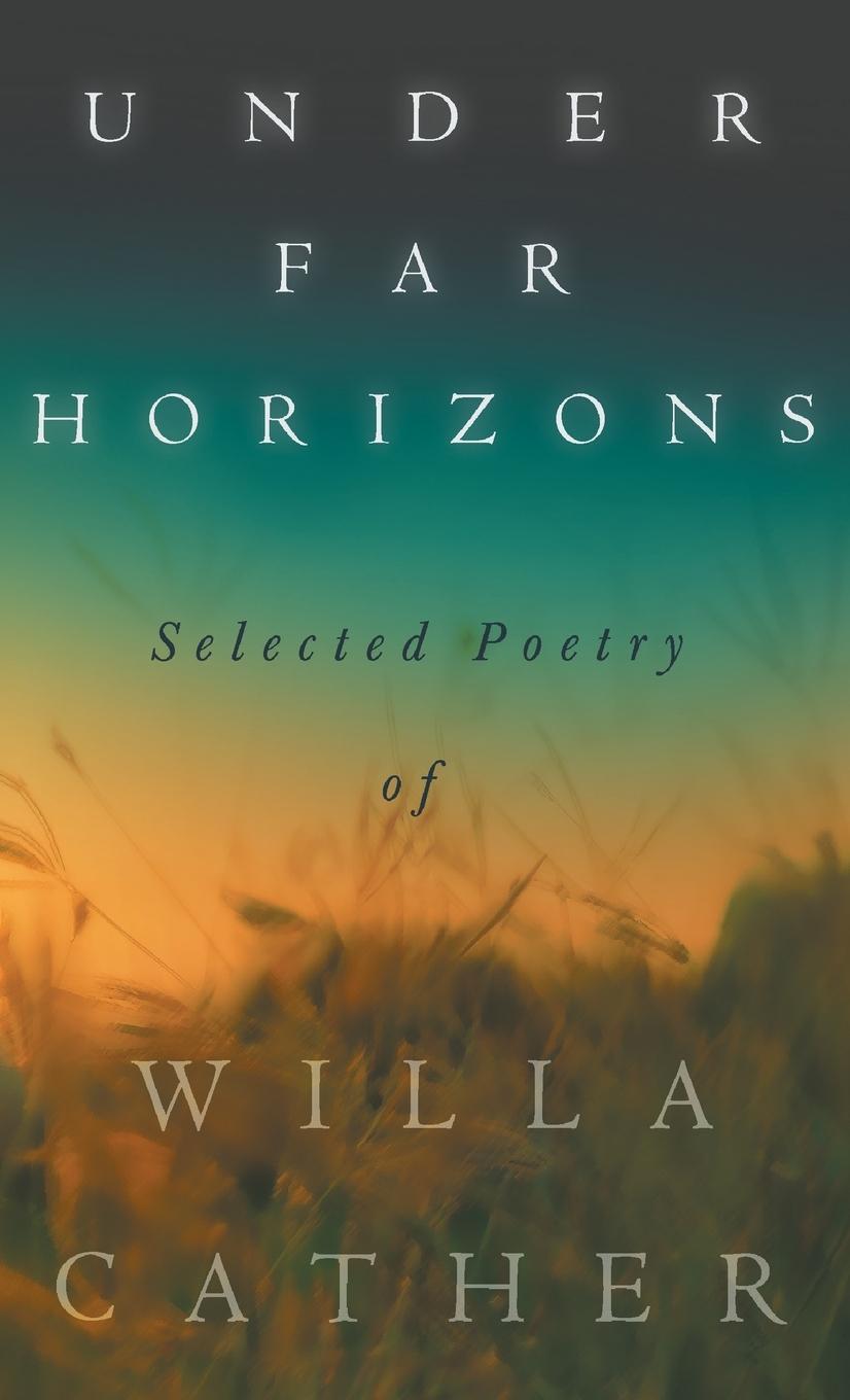 Vorderes Coverbild Under Far Horizons - Selected Poetry of Willa Cather
