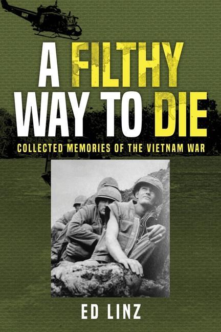 Vorderes Coverbild A Filthy Way to Die, Collected Memories of the Vietnam War