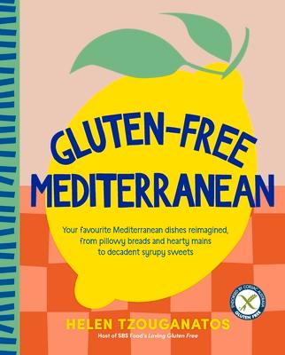 Vorderes Coverbild Gluten-Free Mediterranean: Your Favourite Mediterranean Dishes Reimagined, from Pillowy Breads and Hearty Mains to Syrupy Sweets