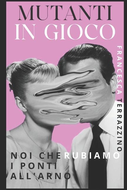 Vorderes Coverbild Mutanti in gioco: Noi che rubiamo i ponti all'Arno