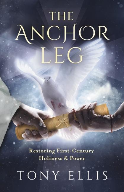 Vorderes Coverbild The Anchor Leg: Restoring First-Century Holiness and Power