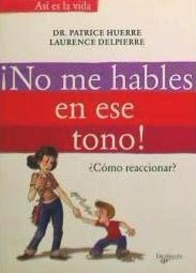 Vorderes Coverbild ¡No me hables en ese tono! : ¿cómo reaccionar?