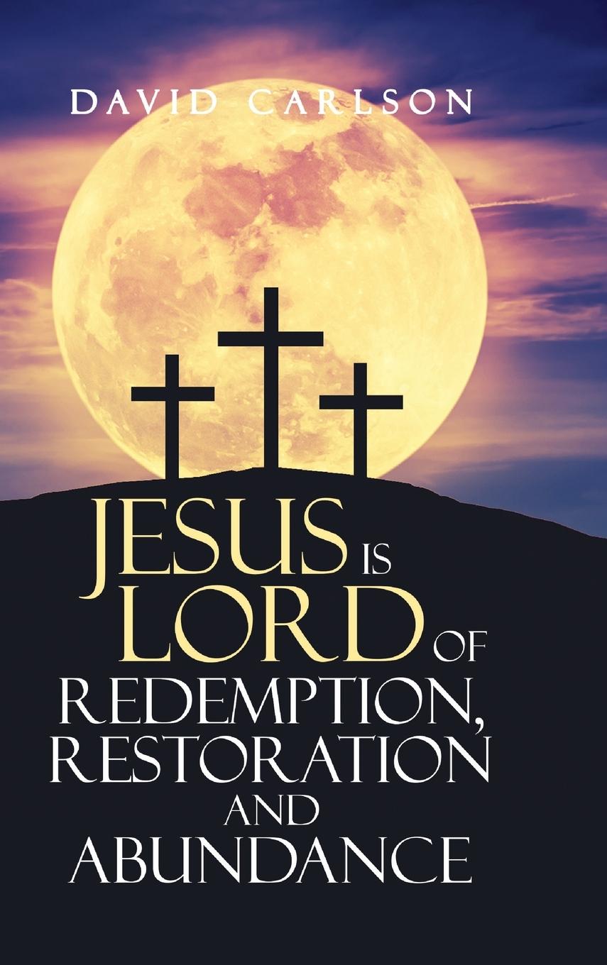 Vorderes Coverbild Jesus is Lord of Redemption, Restoration and Abundance