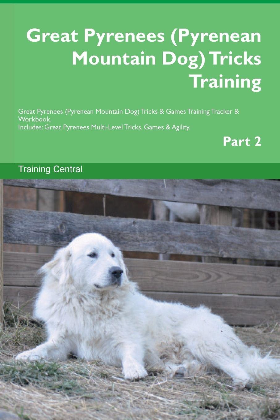 Vorderes Coverbild Great Pyrenees (Pyrenean Mountain Dog)  Tricks Training  Great Pyrenees Tricks & Games Training Tracker &  Workbook.  Includes