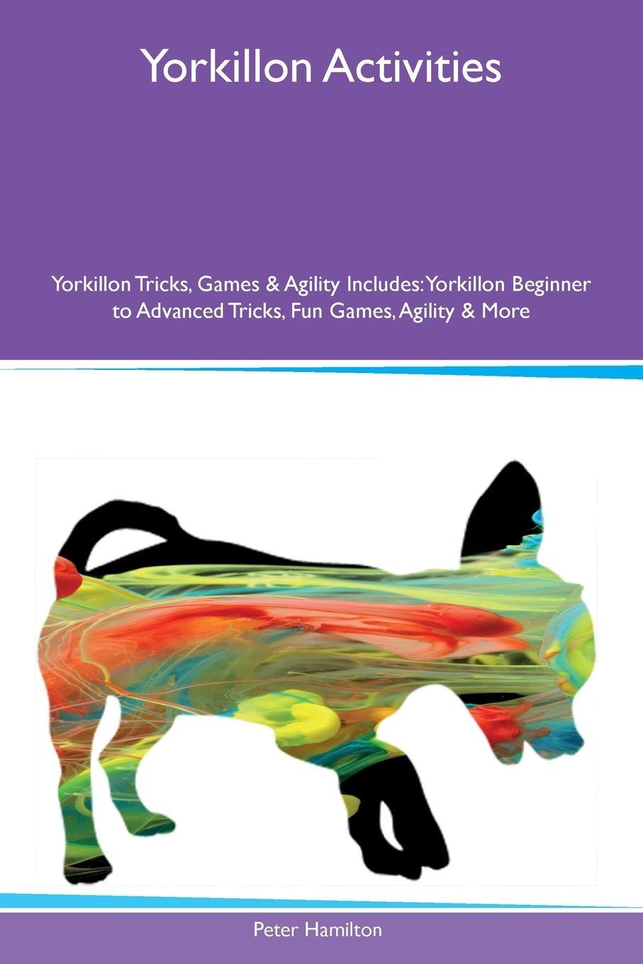 Vorderes Coverbild Yorkillon Activities  Yorkillon Tricks, Games & Agility Includes