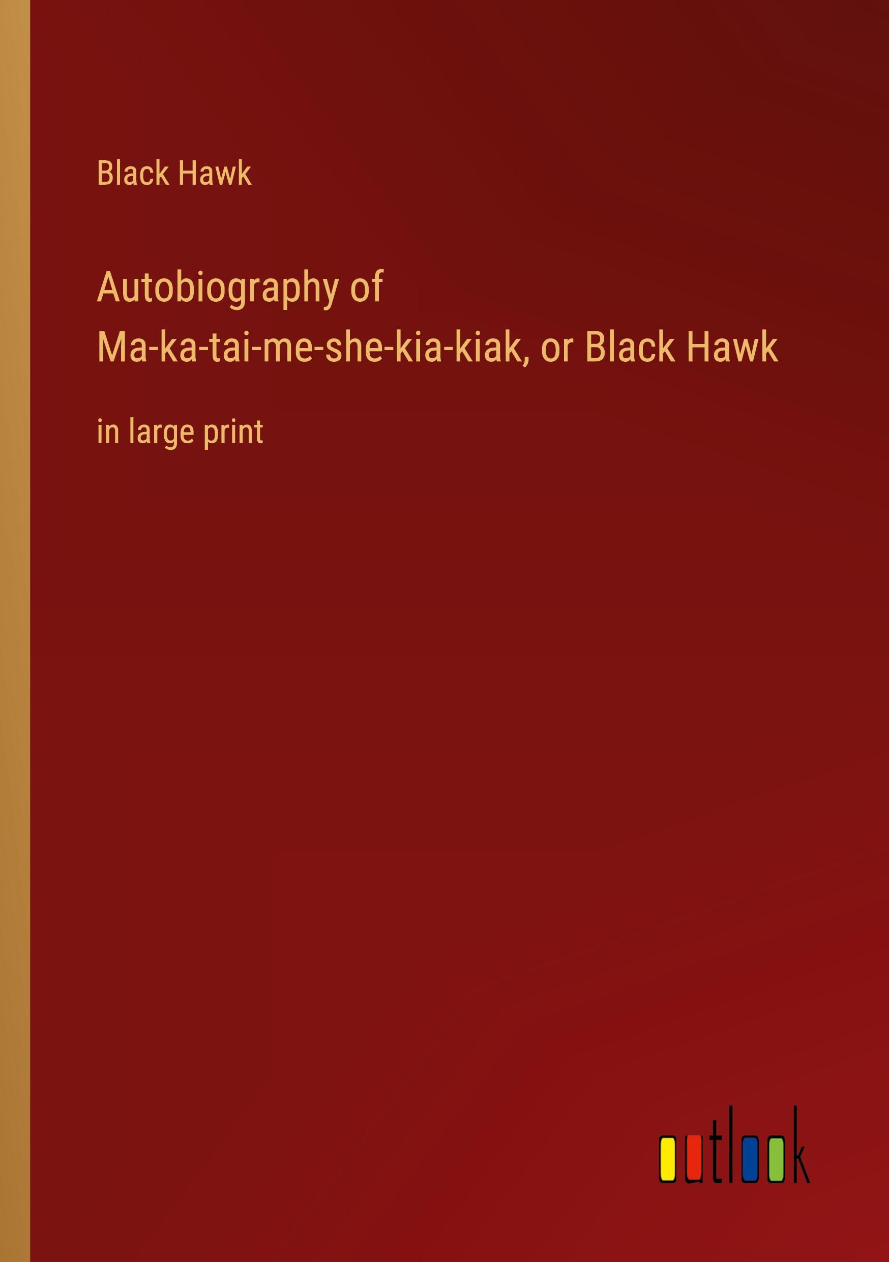 Vorderes Coverbild Autobiography of Ma-ka-tai-me-she-kia-kiak, or Black Hawk