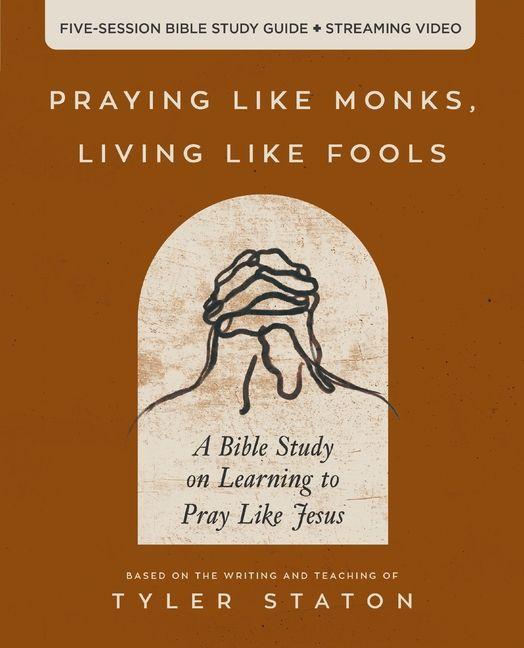 Vorderes Coverbild Praying Like Monks, Living Like Fools Bible Study Guide Plus Streaming Video