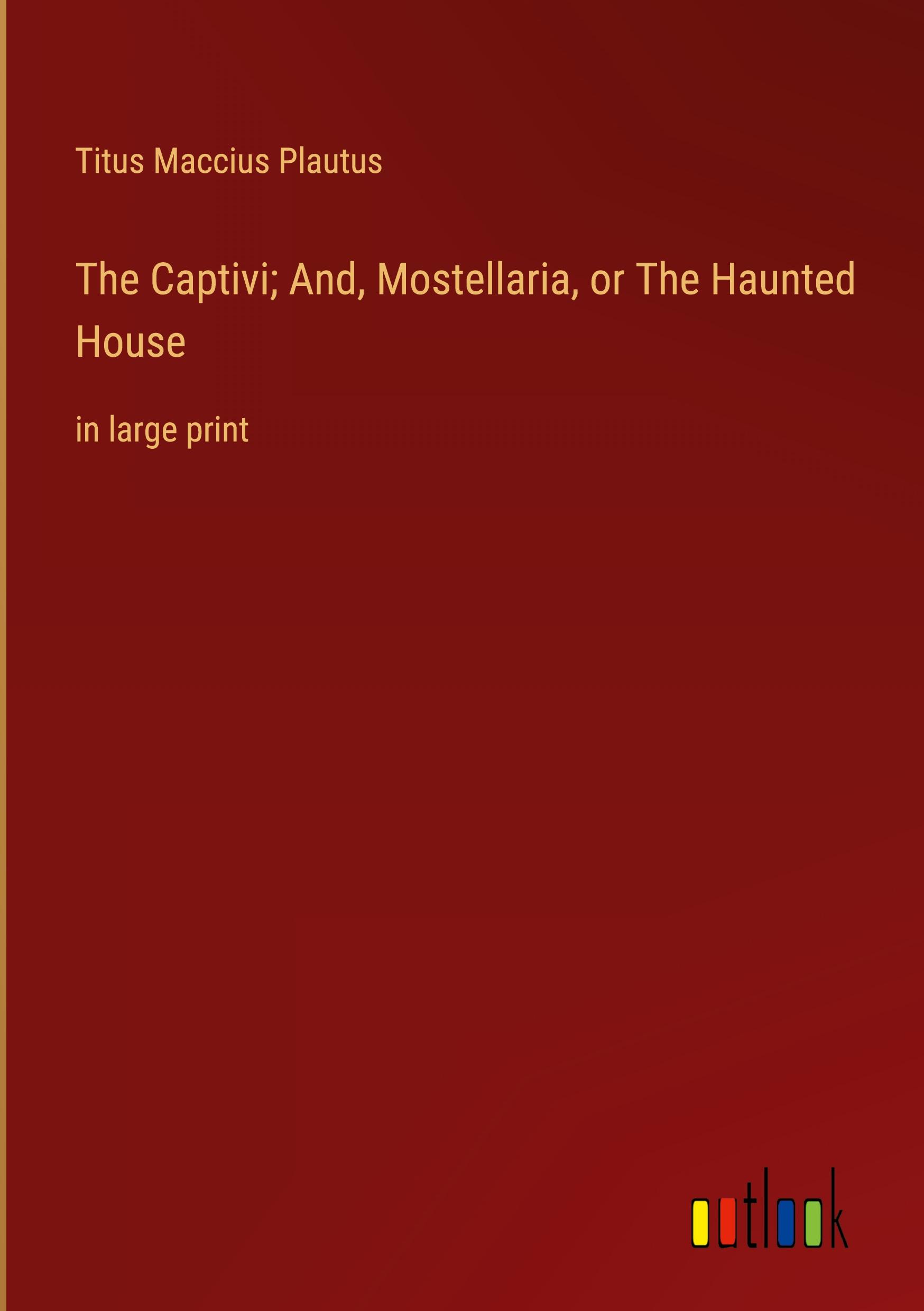 Vorderes Coverbild The Captivi; And, Mostellaria, or The Haunted House
