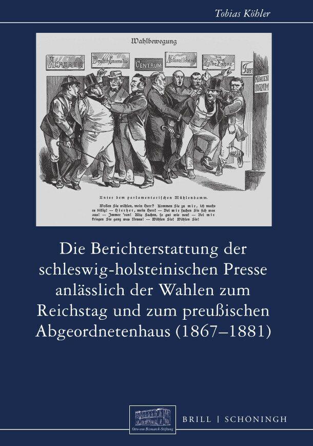 Vorderes Coverbild Die Berichterstattung der schleswig-holsteinischen Presse anlässlich der Wahlen zum Reichstag und zum preußischen Abgeordnetenhaus (1867-1881)